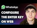 How to Configure the Enter Key on Whatsapp Web (Full 2024 Guide)