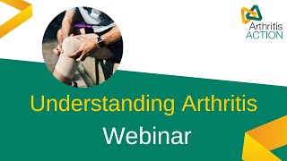 Understanding Arthritis - What you need to know | Arthritis Action Webinar