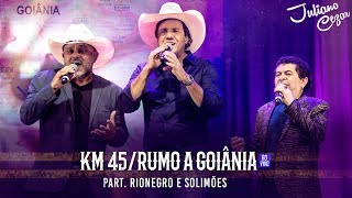 Juliano Cezar feat. Rionegro \u0026 Solimões - KM 45/Rumo A Goiânia (DVD Minha História) [Vídeo Oficial]