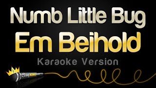 Em Beihold - Numb Little Bug (Karaoke Version)