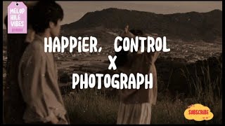 Happier, Control X Photograph- TikTok remix (lyrics video)