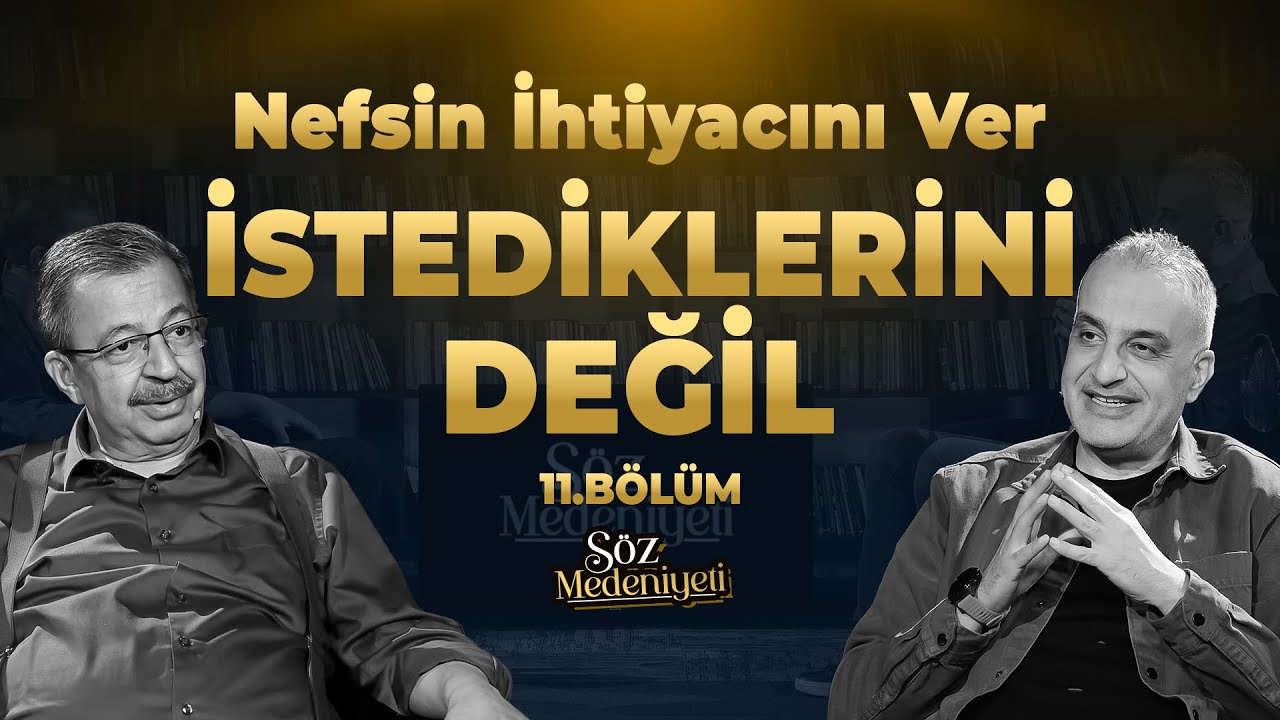 Nefsin İhtiyacını Ver, İstediklerini Değil! | Söz Medeniyeti | Bekir ...