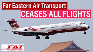 Far Eastern Air Transport (FAT) CEASES ALL OPERATIONS