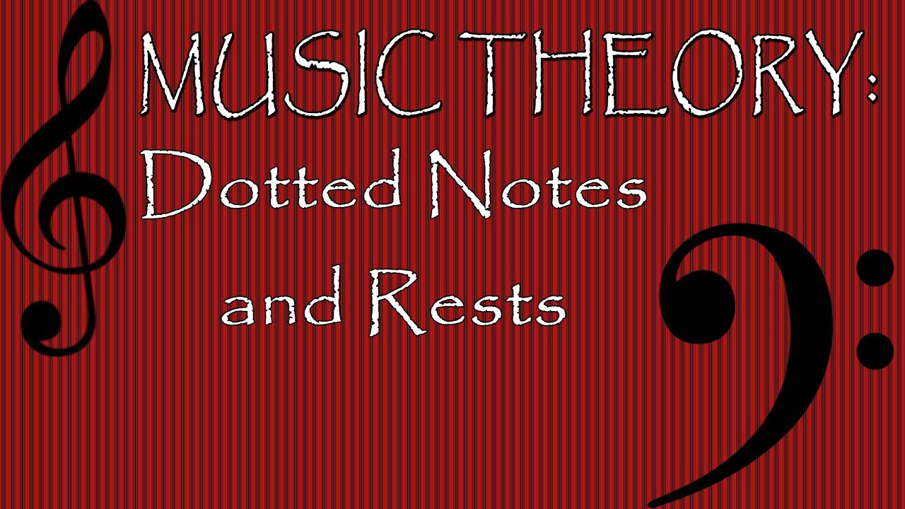 Music Theory Dotted Notes And Rests Youtube