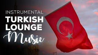 Instrumental Turkish Lounge Music | Relaxing Music | Turkish Meditation Music