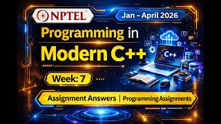 NPTEL Modern C++ Week 7 (2026) | Complete Assignment 7 Answers with Code