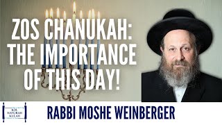 Zos Chanukah: The Importance of This Day! - Rabbi Moshe Weinberger