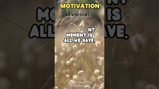 BE PRESENT #motivationalfacts