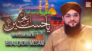 Ya Hussain Ibn e ALI - New Kalam 2022 - Muhammad Bilal Qadri Moosani