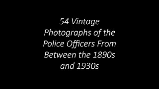 54 Vintage Photographs of the Police Officers From Between the 1890s and 1930s