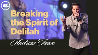 Breaking the Spirit of Delilah | Andrew Towe