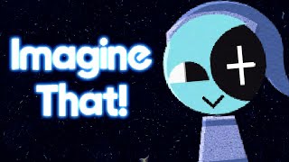 Imagine That!