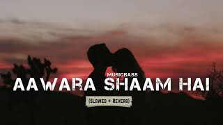 Aawara Shaam Hai-[Slowed And Reverb]- Meet Bros Ft. Piyush Mehorliyaa | MusicBass
