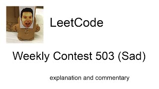 Leetcode Weekly Contest 503 (Sad) with commentary