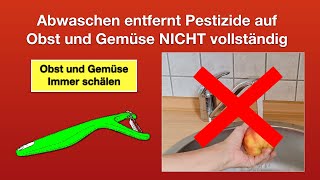 Abwaschen entfernt Pestizide auf Obst und Gemüse NICHT vollständig / Obst und Gemüse immer schälen