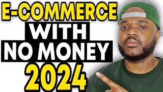 HOW TO START AN E-COMMERCE BUSINESS WITH NO MONEY IN 2024 (Beginners Guide)