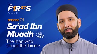 Sa'ad Ibn Muadh (ra): The Man Who Shook The Throne | The Firsts | Dr. Omar Suleiman