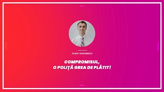 Ovidiu Teodorescu - Compromisul, o poliță grea de plătit