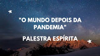 O mundo depois da pandemia - Palestra Espírita
