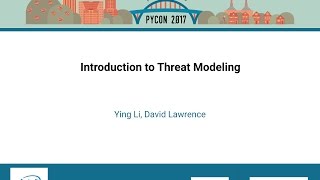 Ying Li, David Lawrence   Introduction to Threat Modeling   PyCon 2017