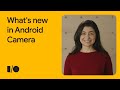 What's new in Android Camera