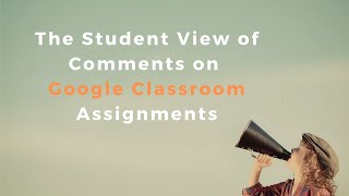 The Student Perspective of Comments on Google Classroom Assignments