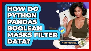 How Do Python Pandas Boolean Masks Filter Data? - Python Code School