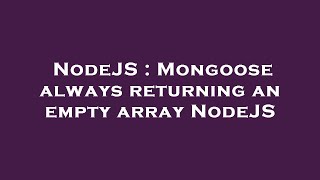 NodeJS : Mongoose always returning an empty array NodeJS