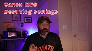 Best Canon M50 video settings for vlogging in your bedroom