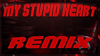 My Stupid Heart Remix [ Bombtech remix ]