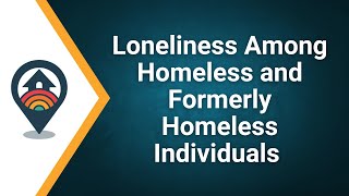 HHRC: Loneliness Among Homeless and Formerly Homeless Individuals