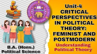 Understanding Political Theory  Unit-4 CRITICAL PERSPECTIVES IN Pol. Theory FEMINIST AND Postmodern