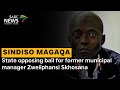 Sindiso Magaqa Murder | State opposing bail for former municipal manager Zweliphansi Skhosana