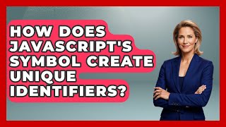 How Does JavaScript's Symbol Create Unique Identifiers? - JavaScript Toolkit