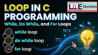 Loop in C Programming || while, do while and for loop || LnE Educations