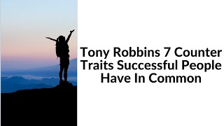 Tony Robbins 7 Counter Traits Successful People Have In Common