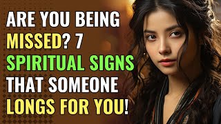 Are You Being Missed? 7 Spiritual Signs That Someone Longs for You! | Awakening | Spirituality