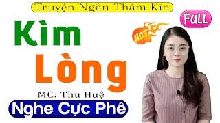 Truyện thực tế việt nam có thật: KÌM LÒNG - Full Radio Tâm Sự Thầm Kín 2023 - MC Thu Huệ