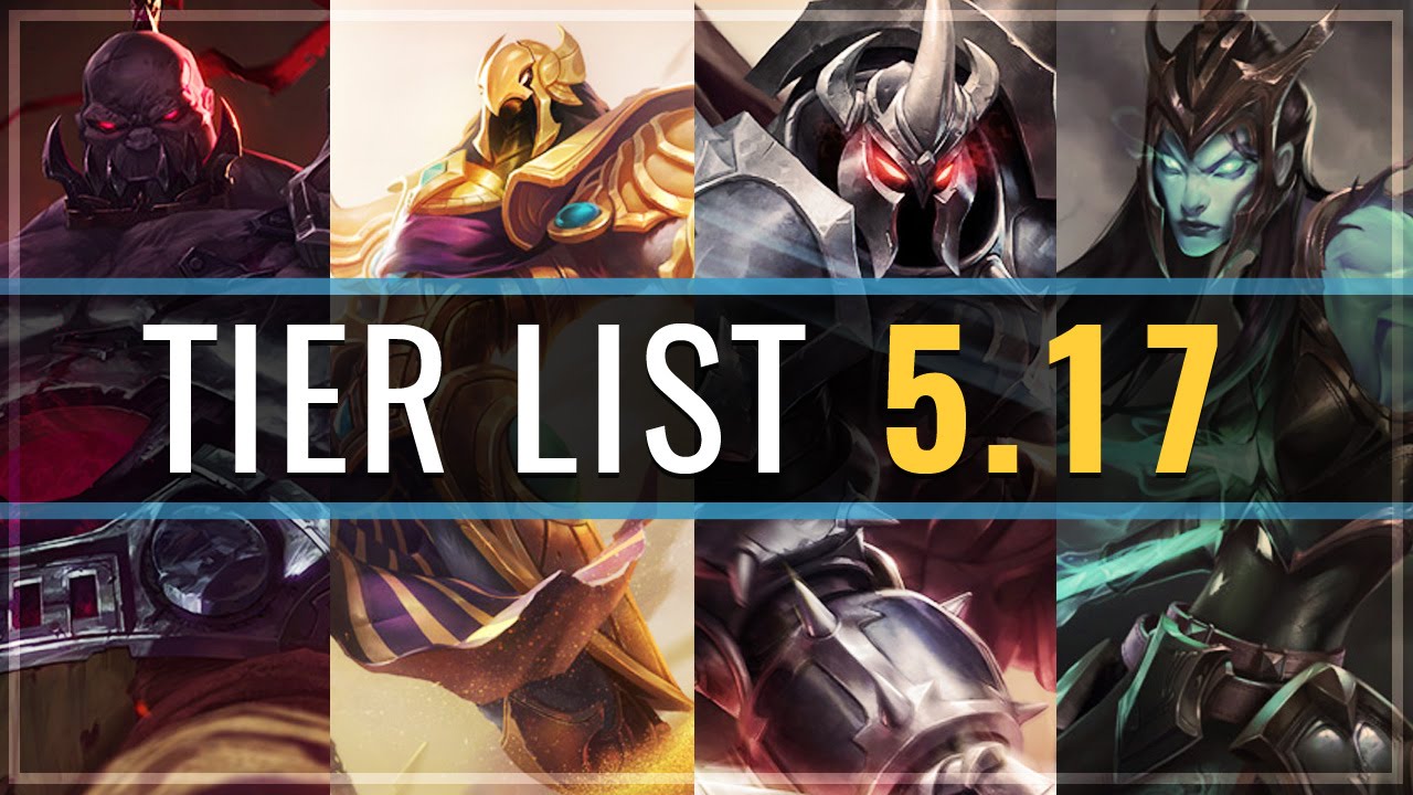 Champion Tier List Patch 5.17 - League Of Legends - YouTube