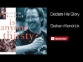 Declare His Glory (from Is Anyone Thirsty) - Graham Kendrick