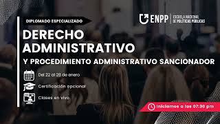 DIPLOMADO ESPECIALIZADO EN DERECHO ADMINISTRATIVO Y PROCEDIMIENTO ADMINISTRATIVO SANCIONADOR - S1