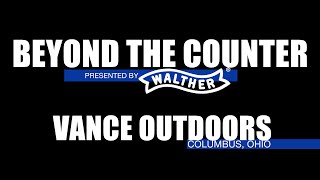 Beyond The Counter: Vance Outdoors (Presented by Walther)