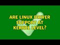 Are linux driver support at kernel level? (3 Solutions!!)