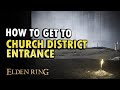 How to Get to the Church District Entrance Elden Ring DLC