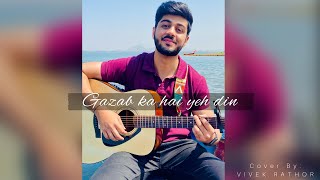 Gazab ka hai yeh din| Acoustic cover by Vivek Rathor| Sanam Re