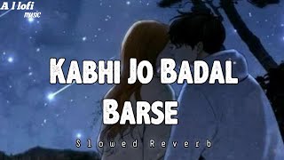 Kabhi Jo Badal Barse [Slowed+Reverb] -lofi songs Arijit Singh | A l lofi music ||