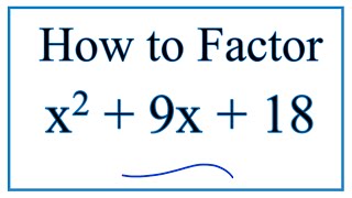 How to Solve x^2 + 9x + 18 = 0 by Factoring