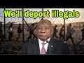 President Cyril Ramaphosa Puts his foot down on Illegal immigration. We will deport.