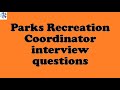 Parks Recreation Coordinator interview questions