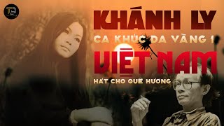 CA KHÚC DA VÀNG 1 ➤ KHÁNH LY & TRỊNH CÔNG SƠN ➤ HÁT CHO QUÊ HƯƠNG VIỆT NAM ➤ Thanh Bình Music